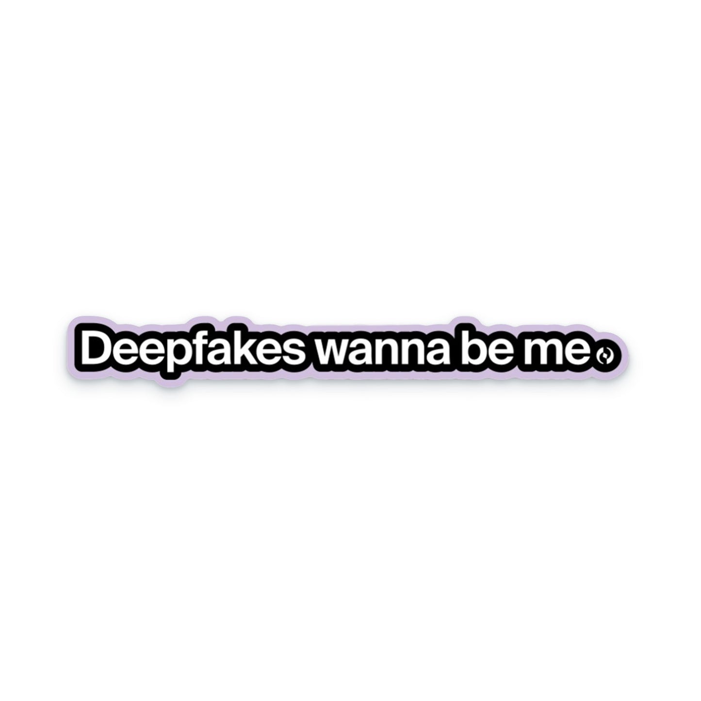 Deepfakes Want to be Me Sticker