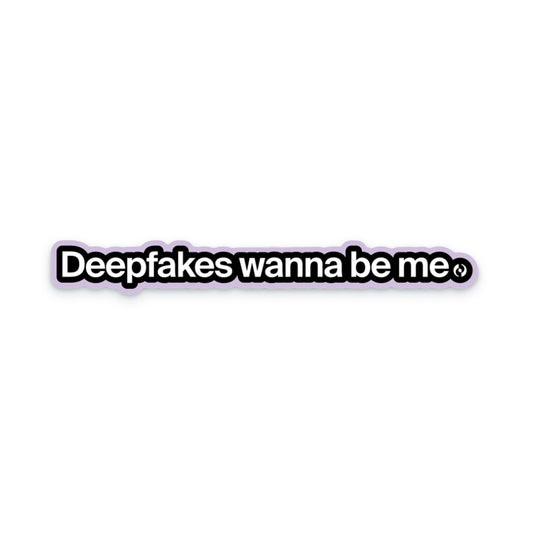 Deepfakes Want to be Me Sticker